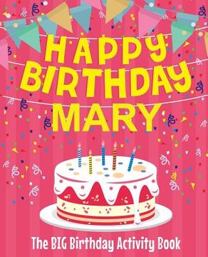 portada Happy Birthday Mary - The Big Birthday Activity Book: (Personalized Children's Activity Book) (en Inglés)