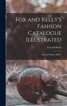 portada Fox and Kelly's Fashion Catalogue Illustrated: Fall and Winter 1888-9. (en Inglés)