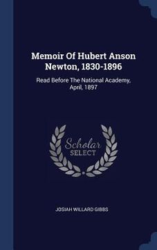 portada Memoir Of Hubert Anson Newton, 1830-1896: Read Before The National Academy, April, 1897