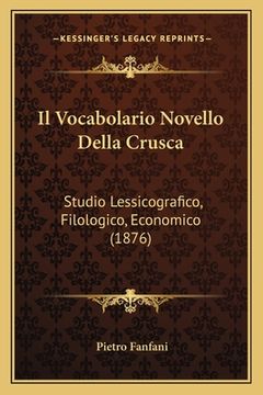 portada Il Vocabolario Novello Della Crusca: Studio Lessicografico, Filologico, Economico (1876) (en Italiano)