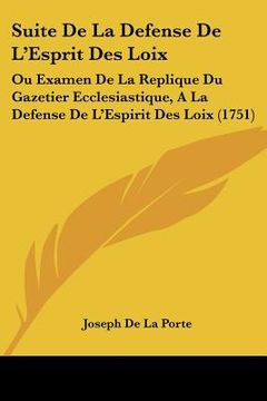 portada suite de la defense de l'esprit des loix: ou examen de la replique du gazetier ecclesiastique, a la defense de l'espirit des loix (1751) (en Inglés)