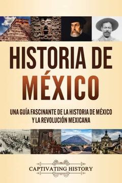 portada Historia de México: Una Guía Fascinante de la Historia de México y la Revolución Mexicana