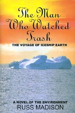 portada the man who watched trash: a novel of the environment