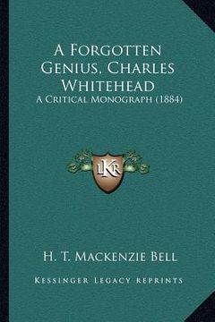 portada a forgotten genius, charles whitehead: a critical monograph (1884)