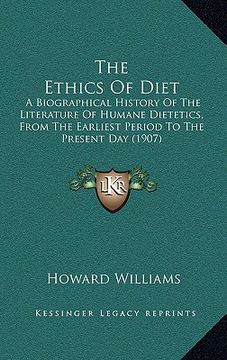 portada the ethics of diet: a biographical history of the literature of humane dietetics, from the earliest period to the present day (1907) (in English)