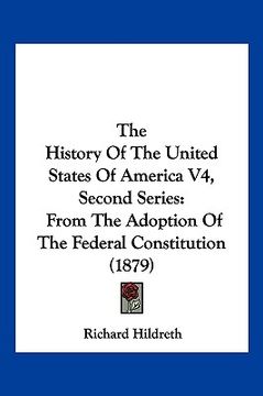 portada the history of the united states of america v4, second series: from the adoption of the federal constitution (1879)