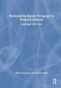 portada Relationship-Based Pedagogy in Primary Schools: Learning With Love (en Inglés)