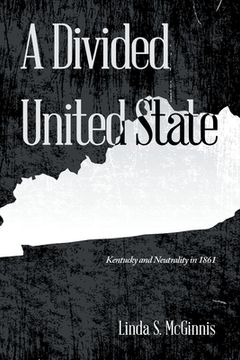 portada A Divided United State: Kentucky and Neutrality in 1861 (en Inglés)
