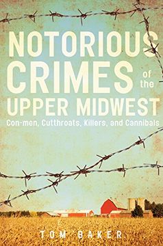 portada Notorious Crimes of the Upper Midwest: Con-Men, Cutthroats, Killers, and Cannibals