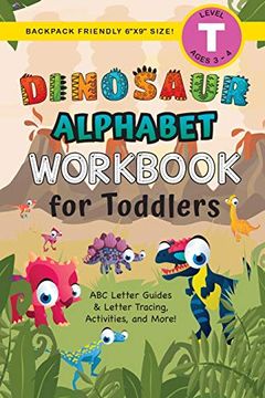 portada Dinosaur Alphabet Workbook for Toddlers: (Ages 3-4) abc Letter Guides, Letter Tracing, Activities, and More! (Backpack Friendly 6"X9" Size) (en Inglés)