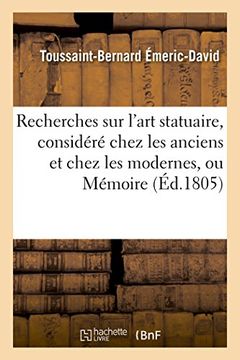 portada Recherches Sur L'Art Statuaire, Considere Chez Les Anciens Et Chez Les Modernes, Ou Memoire: , Question Proposee Par L'Institut National de France, ... (Ga(c)Na(c)Ralita(c)S) (French Edition)