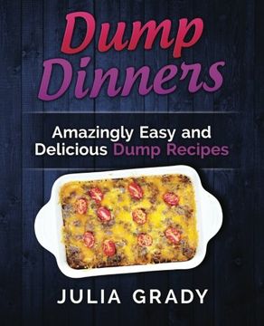 portada Dump Dinners: Amazingly Easy and Delicious Dump Recipes