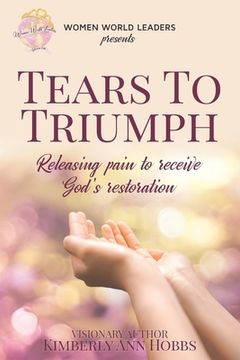 portada Tears to Triumph: Releasing pain to receive God's Restoration (en Inglés)