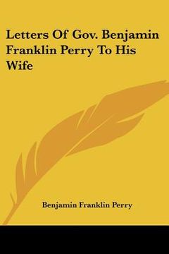 portada letters of gov. benjamin franklin perry to his wife (en Inglés)