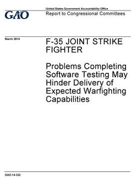 portada F-35 Joint Strike Fighter, problems completing software testing may hinder delivery of expected warfighting capabilities: report to congressional comm (in English)