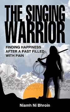 portada the singing warrior - finding happiness after a life filled with pain and abuse (in English)