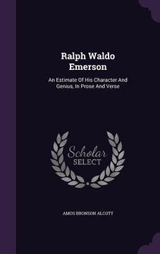 portada Ralph Waldo Emerson: An Estimate Of His Character And Genius, In Prose And Verse