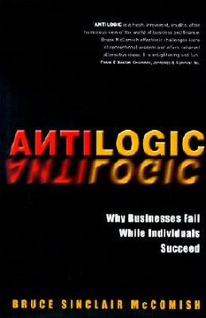 portada antilogic: why businesses fail while individuals succeed (en Inglés)