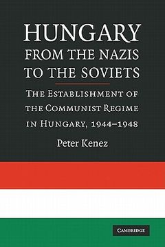 portada Hungary From the Nazis to the Soviets: The Establishment of the Communist Regime in Hungary, 1944-1948 (en Inglés)