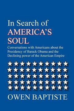 portada In Search of America's Soul: Conversations with Americans about the Presidency of Barack Obama and the Declining power of the American Empire