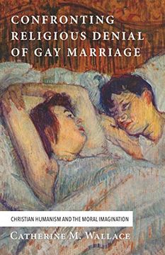 portada Confronting Religious Denial of gay Marriage: Christian Humanism and the Moral Imagination (Confronting Fundamentalism Series) (en Inglés)