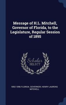 portada Message of H.L. Mitchell, Governor of Florida, to the Legislature, Regular Session of 1895 (en Inglés)