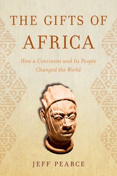 portada The Gifts of Africa: How a Continent and its People Changed the World (en Inglés)