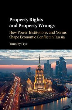 portada Property Rights and Property Wrongs: How Power, Institutions, and Norms Shape Economic Conflict in Russia (en Inglés)