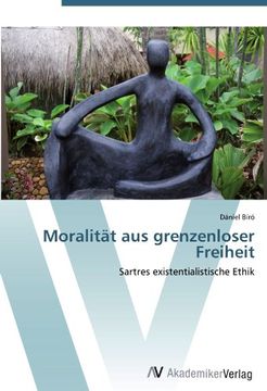 portada Moralität aus grenzenloser Freiheit: Sartres existentialistische Ethik