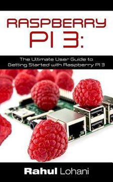 portada Raspberry Pi 3: The Ultimate User Guide to Getting Started with Raspberry Pi 3 (en Inglés)