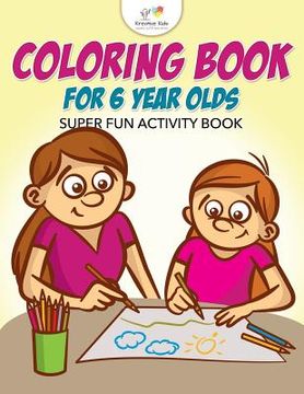 portada Coloring Book For 6 Year Olds Super Fun Activity Book (in English)