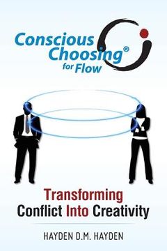 portada Conscious Choosing for Flow: Transforming Conflict Into Creativity (in English)