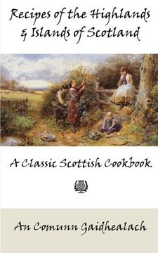 portada Recipes of the Highlands and Islands of Scotland: A Classic Scottish Cookbook (The Feill Cookery Book) (en Inglés)