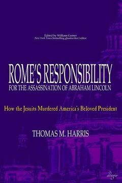 portada Rome's Responsibility for the Assassination of Abraham Lincoln: How the Jesuits Murdered America's Beloved President