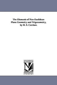 portada the elements of non-euclidean plane geometry and trigonometry, by h. s. carslaw. (en Inglés)