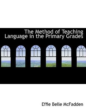 portada the method of teaching language in the primary grades (en Inglés)