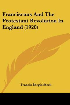 portada franciscans and the protestant revolution in england (1920) (en Inglés)