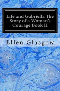 portada Life and Gabriella The Story of a Woman's Courage Book II (en Inglés)