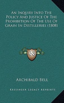 portada an inquiry into the policy and justice of the prohibition of the use of grain in distilleries (1808)