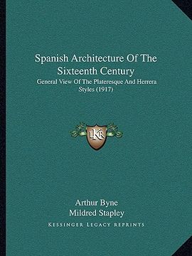portada spanish architecture of the sixteenth century: general view of the plateresque and herrera styles (1917) (en Inglés)