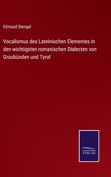 portada Vocalismus des Lateinischen Elementes in den wichtigsten romanischen Dialecten von Graubünden und Tyrol (en Alemán)