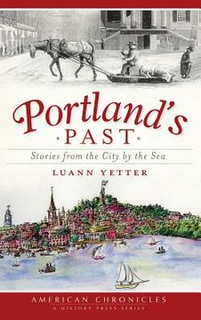 portada Portland's Past: Stories from the City by the Sea (in English)