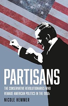 portada Partisans: The Conservative Revolutionaries who Remade American Politics in the 1990S (in English)