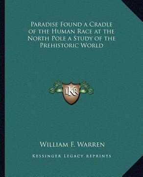 portada paradise found a cradle of the human race at the north pole a study of the prehistoric world