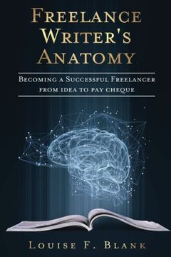 portada Freelance Writer's Anatomy: Becoming a Successful Freelancer from Idea to Pay Cheque