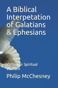 portada A Biblical Interpetation of Galatians & Ephesians: Victory in Spiritual Warfare (en Inglés)