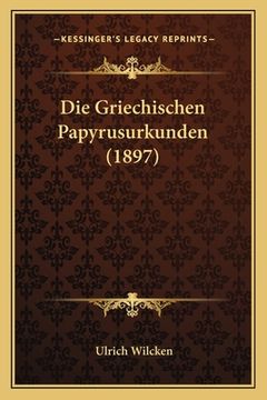 portada Die Griechischen Papyrusurkunden (1897) (in German)