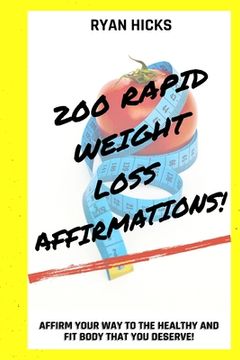 portada 200 Rapid Weight Loss Affirmations: Affirm Your Way To The Healthy And Fit Body That You Deserve!