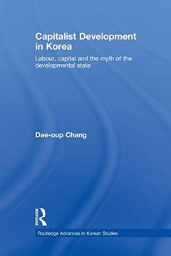 portada Capitalist Development in Korea: Labour, Capital and the Myth of the Developmental State (en Inglés)