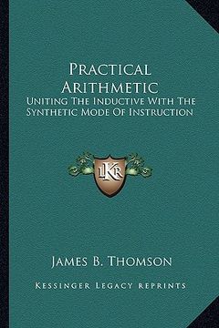 portada practical arithmetic: uniting the inductive with the synthetic mode of instructionuniting the inductive with the synthetic mode of instructi (en Inglés)